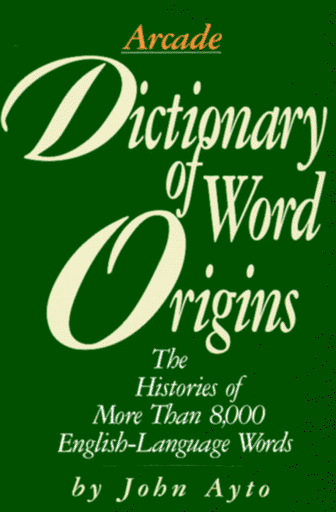 Dictionary of Word Origins: Histories of More Than 8,000 English-Language Words