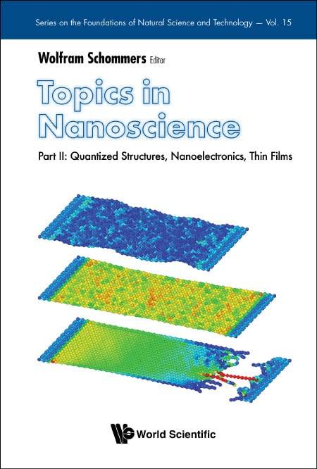 Topics In Nanoscience - Part II: Quantized Structures, Nanoelectronics, Thin Films (Series On The Foundations Of Natural Science And Technology, Band 15)