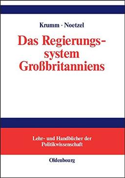 Das Regierungssystem Großbritanniens: Eine Einführung (Lehr- und Handbücher der Politikwissenschaft)