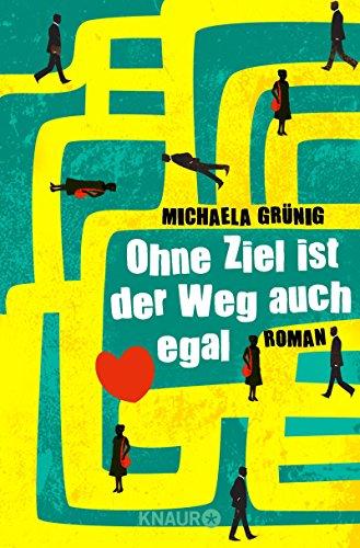 Ohne Ziel ist der Weg auch egal: Roman