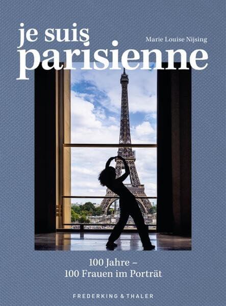 Zeitgeschichte Paris – Je suis Parisienne: 100 Jahre – 100 Frauen im Porträt. Ein Buch mit spannenden und inspirierenden Porträts von 102 “echten” Pariserinnen.