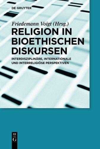 Religion in bioethischen Diskursen: Interdisziplinäre, internationale und interreligiöse Perspektiven