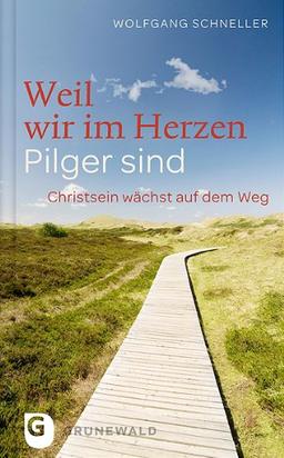 Weil wir im Herzen Pilger sind - Christsein wächst auf dem Weg