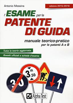 L'esame per la patente di guida. Manuale teorico-pratico per le patenti A e B