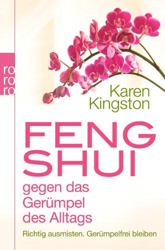 Feng Shui gegen das Gerümpel des Alltags: Richtig ausmisten. Gerümpelfrei bleiben