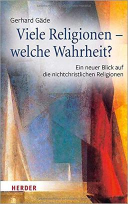 Viele Religionen – welche Wahrheit?: Ein neuer Blick auf die nichtchristlichen Religionen