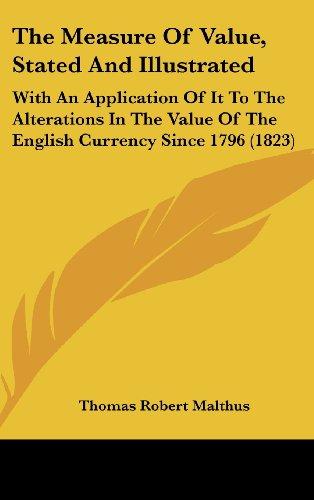 The Measure Of Value, Stated And Illustrated: With An Application Of It To The Alterations In The Value Of The English Currency Since 1796 (1823)