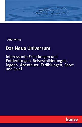 Das Neue Universum: Interessante Erfindungen und Entdeckungen, Reiseschilderungen, Jagden, Abenteuer, Erzählungen, Sport und Spiel