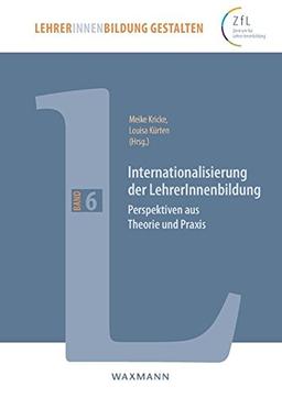 Internationalisierung der LehrerInnenbildung: Perspektiven aus Theorie und Praxis (LehrerInnenbildung gestalten)