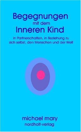 Begegnungen mit dem Inneren Kind (Book on Demand)