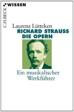 Richard Strauss: Die Opern Ein musikalischer Werkführer