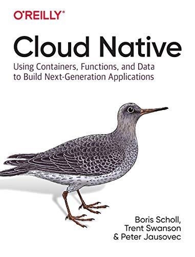 Cloud Native: Using containers, functions, and data to build next-generation applications