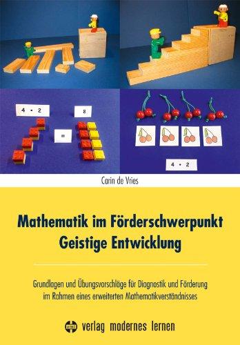 Mathematik im Förderschwerpunkt Geistige Entwicklung: Grundlagen und Übungsvorschläge für Diagnostik und Förderung im Rahmen eines erweiterten Mathematikverständnisses