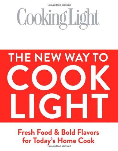 Cooking Light The New Way to Cook Light: Fresh Food & Bold Flavors for Today's Home Cook