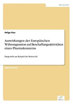 Auswirkungen der Europäischen Währungsunion auf Beschaffungsaktivitäten eines Pharmakonzerns: Dargestellt am Beispiel der Biotest AG