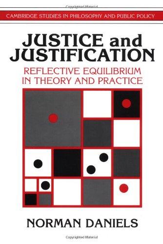 Justice and Justification: Reflective Equilibrium in Theory and Practice (Cambridge Studies in Philosophy and Public Policy)