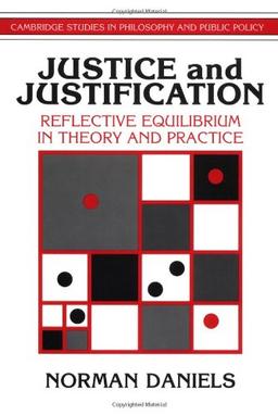 Justice and Justification: Reflective Equilibrium in Theory and Practice (Cambridge Studies in Philosophy and Public Policy)