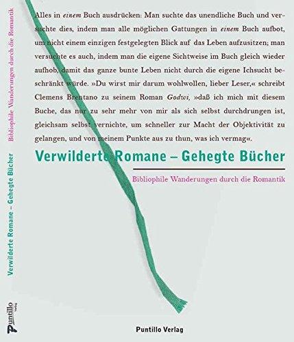 Verwilderte Romane - Gehegte Bücher: Bibliophile Wanderungen durch die Romantik