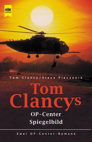 Tom Clancy's Op- Center / Tom Clancy's Spiegelbild. Zwei OP- Center- Romane.