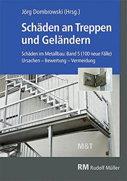 Schäden an Treppen und Geländern: Ursachen - Bewertung - Vermeidung Schäden im Metallbau: Band 5 (100 neue Fälle)