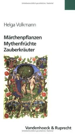 Märchenpflanzen, Mythenfrüchte, Zauberkräuter. Grüne Wegbegleiter in Literatur und Kultur