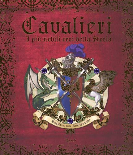 Cavalieri. I più nobili eroi della storia (Narrativa Ragazzi)