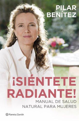 ¡Siéntete radiante! : manual de salud natural para mujeres (Salud y Bienestar)