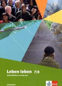 Leben leben - Neubearbeitung: Leben leben Neu. 7./8. Schülerbuch: Brandenburg, Berlin, Mecklenburg-Vorpommern, Niedersachsen, Rheinland-Pfalz, ... Sachsen, Sachsen-Anhalt, Thüringen