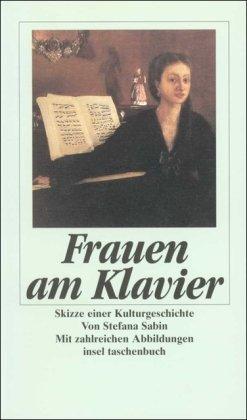 Frauen am Klavier: Skizze einer Kulturgeschichte. Mit zahlreichen Abbildungen (insel taschenbuch)