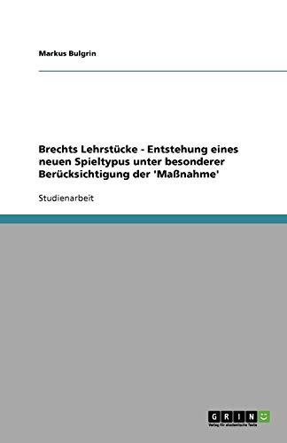 Brechts Lehrstücke - Entstehung eines neuen Spieltypus unter besonderer Berücksichtigung der 'Maßnahme'