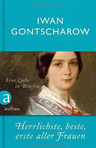 Herrlichste, beste, erste aller Frauen: Eine Liebe in Briefen