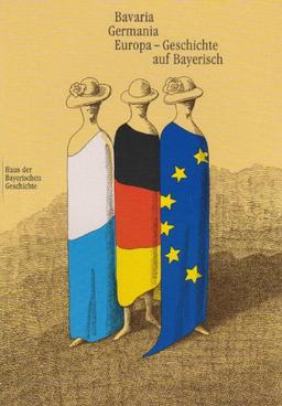 Bavaria - Germania - Europa. Geschichte auf Bayerisch: Katalogbuch zur Bayerischen Landesausstellung 2000