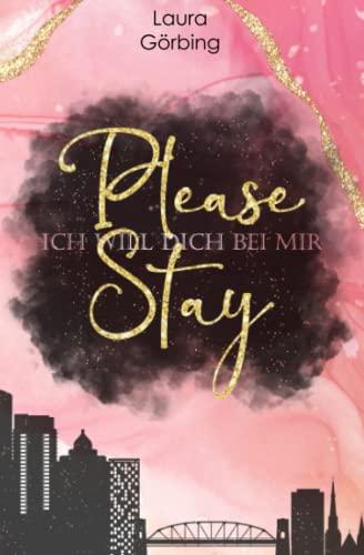 Please Stay: ICH WILL DICH BEI MIR