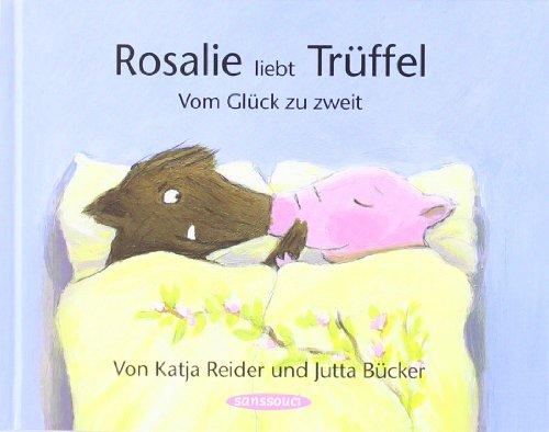 Rosalie liebt Trüffel - Trüffel liebt Rosalie: Vom Glück zu zweit