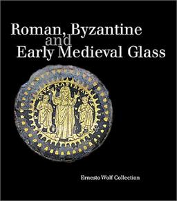 Roman, Byzantine, and Early Medieval Glass: Ernesto Wolf Collection