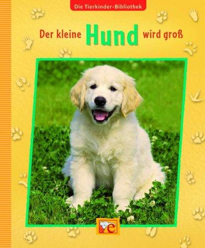 Die Tierkinder-Bibliothek 02 - Der kleine Hund wird groß