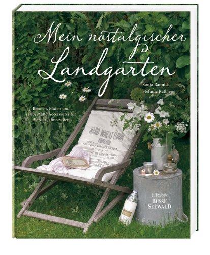 Mein nostalgischer Landgarten: Blumen, Blüten und zauberhafte Accessoires für die vier Jahreszeiten