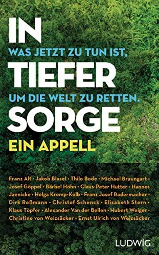 In tiefer Sorge: Was jetzt zu tun ist, um die Welt zu retten. Ein Appell - Mit Beiträgen von Franz Alt, Thilo Bode, Bärbel Höhn, Hannes Jaenicke, Dirk ... Weizsäcker, Ernst Ulrich von Weizsäcker u.a.