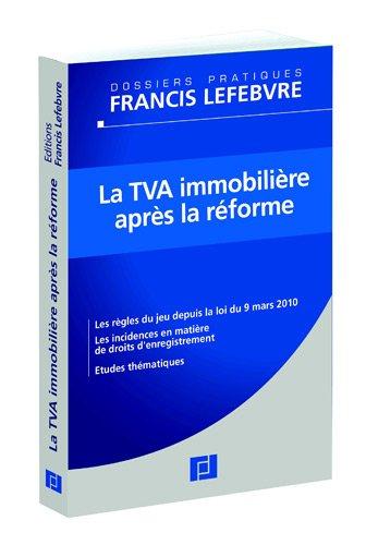 La TVA immobilière après la réforme : les règles du jeu depuis la loi du 9 mars, les incidences en matière de droits d'enregistrement, études thématiques