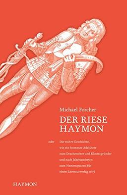 Der Riese Haymon. oder die wahre Geschichte, wie ein frommer Adelsherr zum Drachentö