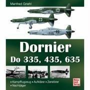 Dornier Do 335, 435, 635: Kampfflugzeug - Aufklärer - Zerstörer - Nachtjäger