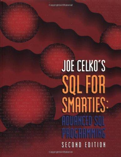 Joe Celko's SQL for Smarties. Advanced SQL Programming.: Advanced SQL Programming (Morgan Kaufmann) (Morgan Kaufmann Series in Data Management Systems)