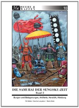 Die Samurai der Sengoku-Zeit: Band 2: Burgen und Belagerungen, Artillerie, Heraldik, Kleidung