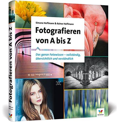 Fotografieren von A bis Z: Das ganze Fotowissen – übersichtlich und verständlich