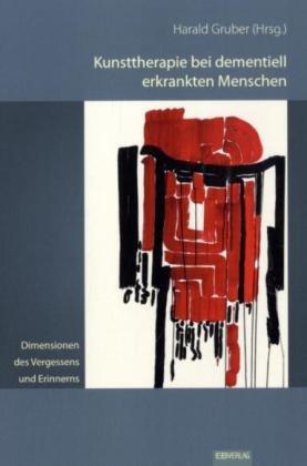 Dimensionen des Vergessens und Erinnerns: Kunsttherapie bei dementiell erkrankten Menschen