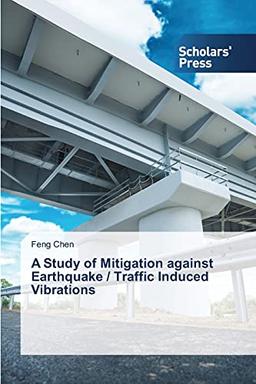 A Study of Mitigation against Earthquake / Traffic Induced Vibrations