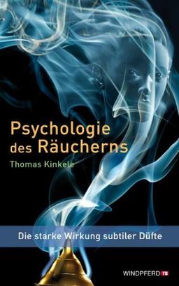 Psychologie des Räucherns (Die starke Wirkung subtiler Düfte): Die subtile Welt des Räucherns im Spiegel der Seele. Das Enneagramm der Düfte - der Weg ... Signaturen, Alchemie, Archetypen, u. v. m