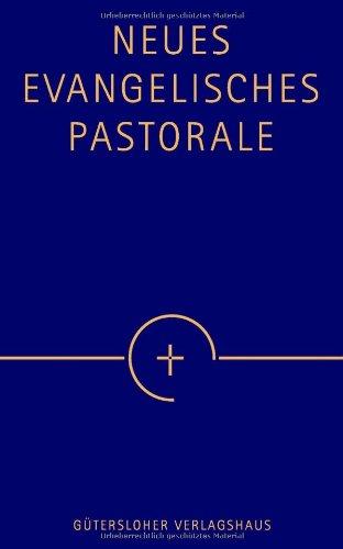 Neues Evangelisches Pastorale: Texte, Gebete und kleine liturgische Formen für die Seelsorge