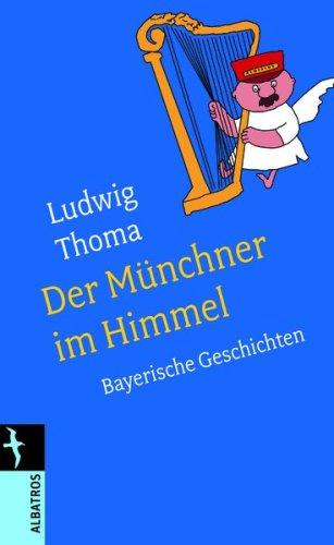 Der Münchner im Himmel: Bayrische Geschichten: Bayerische Geschichten