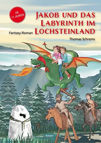 Jakob und das Labyrinth im Lochsteinland: Fantasy-Roman für Kinder und Jugendliche